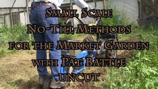 Small Scale NoTill Methods for the Market Garden with Pat Battle UNCUT [upl. by Edmea]