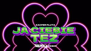 Kacper Pluta  JA CIEBIE TEÅ» WOJTULA REMIX [upl. by Kcirb]