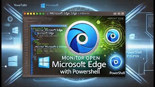 Monitor Open Microsoft Edge Instances with PowerShell [upl. by Coussoule]