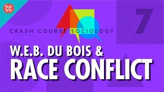 Dubois amp Race Conflict Crash Course Sociology 7 [upl. by Arres]