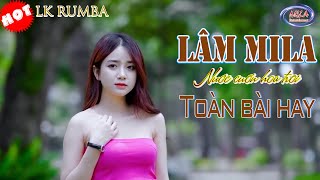 ⭐ Lk Rumba LÂM MILA hay nhất ⭐ Cuốn theo chiều gió ⭐ Nhạc Nghe Hay Dễ Ngủ Tuyển Chọn 2024 [upl. by Ayalat]