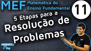 MEF 11  5 ETAPAS PARA RESOLUÇÃO DE PROBLEMAS MATEMÁTICOS [upl. by Eyk874]