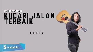 KUCARI JALAN TERBAIK  PANCE PONDAAG  FELIX IRWAN [upl. by Selby]