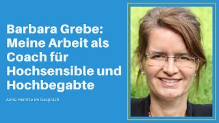 Barbara Grebe Meine Arbeit als Coach für Hochsensible und Hochbegabte [upl. by Hadeehuat]