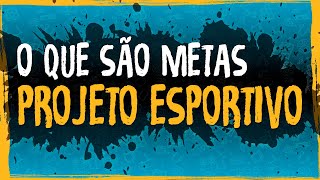 O Que São Metas  Projeto Esportivo [upl. by Fante637]