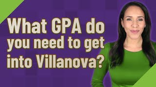 What GPA do you need to get into Villanova [upl. by Nihcas392]