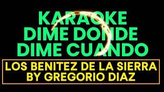 KARAOKE DIME DONDE DIME CUANDO LOS BENITEZ DE LA SIERRA BY GREGORIO DIAZ [upl. by Salomon]