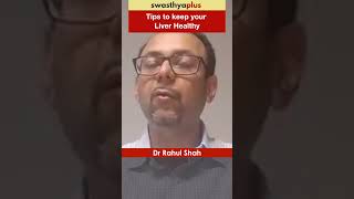 Tips to keep your Liver Healthy  Healthy Liver  Dr Rahul Shah [upl. by Augusta]