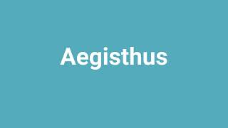 Aegisthus Meaning and Pronunciation [upl. by Efron]