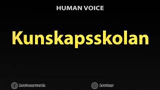 How To Pronounce Kunskapsskolan [upl. by Nahsed]