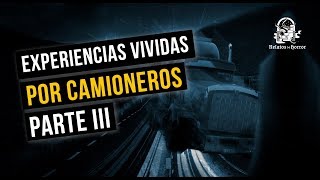 EXPERIENCIAS DE UN CAMIONERO III HISTORIAS DE TERROR [upl. by Coulson409]