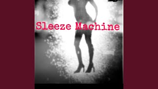 Sleeze Machine [upl. by Ford489]