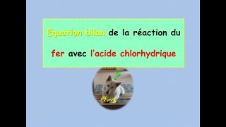 Ecrire léquation bilan de la réaction du fer avec lacide chlorhydrique [upl. by Leseil]