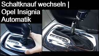 Opel Insignia  Automatik Schaltknauf Schalthebel wechseln  How to  DIY  TUTORIAL  Anleitung [upl. by Marcille]