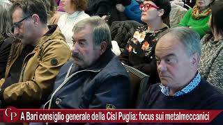 A Bari consiglio generale della Cisl Puglia focus sui metalmeccanici [upl. by Benedicto246]