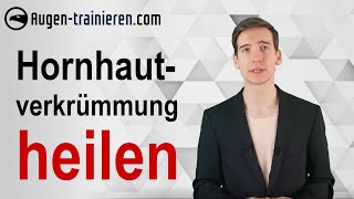 HORNHAUTVERKRÜMMUNG  Ursachen Symptome Behandlung  Sehen ohne Brille durch Augentraining [upl. by Vezza]