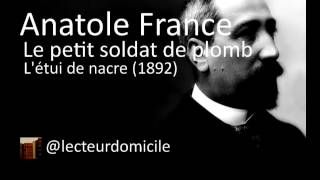 Anatole France  Le petit soldat de plomb  Létui de nacre [upl. by Kirst]