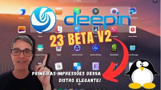 DEEPIN 23 BETA V2  Primeiras Impressões dessa Distro ELEGANTE [upl. by Monia]