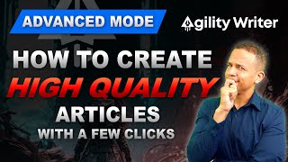 How To Use Advanced Mode To Write High Quality Articles  Agility Writer [upl. by Edialeda]