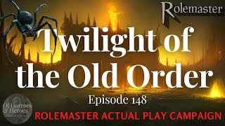 Rolemaster Actual Play E148 Twilight of the Old Order “To Dungeons Deep” [upl. by Parish]