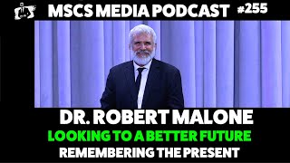 Dr Robert Malone  Looking To A Better Future  Mscs Media 255 [upl. by Grous]