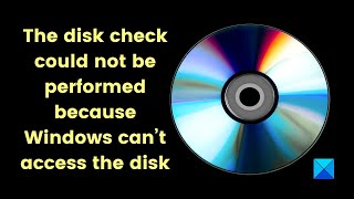 The disk check could not be performed because Windows can’t access the disk [upl. by Nomyaw53]