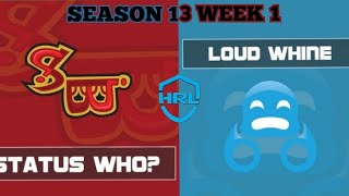 Hrl Season 13 Week 1 Status Who vs Loud Whine [upl. by Hett377]