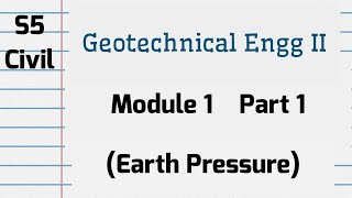 GEOTECHNICAL ENGINEERING  II  Module 1 P1 S5 Civil KTU 2019 Scheme Earth Pressure CET305 [upl. by Pelage]