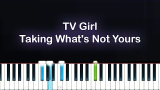 TV Girl  Taking Whats Not Yours Piano Tutorial [upl. by Hugibert642]