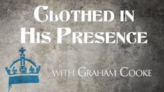 Clothed In His Presence with Graham Cooke [upl. by Ainatit]