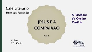 Jesus e a Compaixão Pt3  Café Literário [upl. by Aubrie]