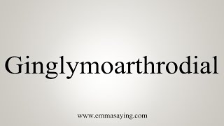 How To Say Ginglymoarthrodial [upl. by Vyky]