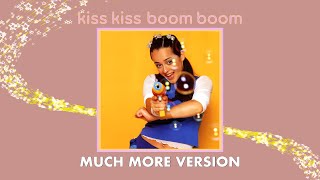 Kiss Kiss Boom Boom Much More Version [upl. by Aihsercal]