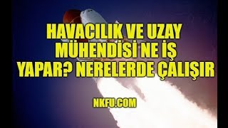 Havacılık ve Uzay Mühendisi Ne İş Yapar Nerelerde Çalışır [upl. by Ahsead]