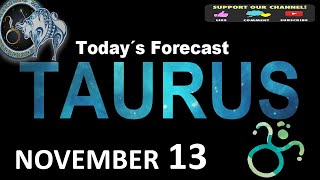 Daily Horoscope TAURUS November 13 2024 [upl. by Sileray]