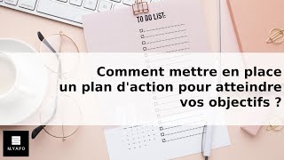 Comment mettre en place un plan daction pour atteindre vos objectifs [upl. by Baelbeer]