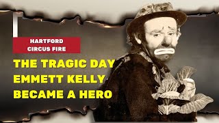 Emmett Kellys HeartWrenching Story of the Hartford Circus Fire [upl. by Naehgem]