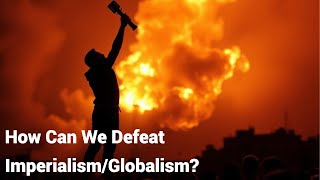 Live 834  How Can We Defeat ImperialismGlobalism [upl. by Haslam569]