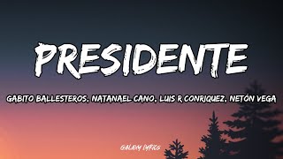 Presidente  Gabito Ballesteros Natanael Cano Luis R Conriquez Netón Vega LETRAS🎵 [upl. by Yand]