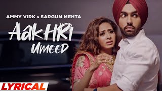 Aakhri Umeed Lyrical  Ammy Virk  Sargun Mehta  Jaani  B Praak  Latest Punjabi Song 2021 [upl. by Nnylamme813]