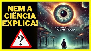 10 Mistérios Inexplicáveis que a Ciência Não Consegue Resolver  Você não vai acreditar [upl. by Egarton]