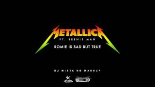 Metallica ft Beenie man  Romie is Sad But True DJ Mista Ho Mashup [upl. by Wester]