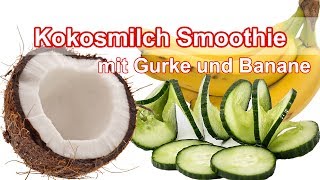 Kokosmilch Smoothie mit Gurke und Banane [upl. by Anali]