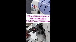 W6 N 454D OVERLOCK UNTERMESSER SELBST AUSTAUSCHEN [upl. by Ahsekan]