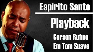 ESPÍRITO SANTO GERSON RUFINO PLAYBACK  KARAOKÊ TOM SUAVE [upl. by Valaria907]