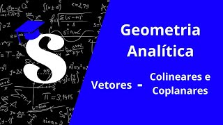 Geometria Analítica  Vetores Colineares e Coplanares [upl. by Ynnal509]