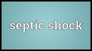 Septic shock Meaning [upl. by Sylvie295]