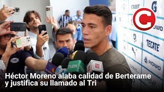 Héctor Moreno alaba calidad de Berterame y justifica su llamado al Tri [upl. by Aneri]