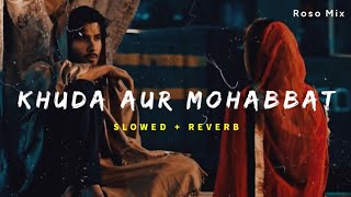 Khuda Aur Mohabbat  Song  Slowed  Reverb  Rahat Fateh Ali Khan [upl. by Adnuhsat]