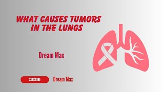 What causes tumors in the lungs  Dream Max [upl. by Lainey]